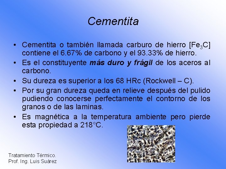 Cementita • Cementita o también llamada carburo de hierro [Fe 3 C] contiene el