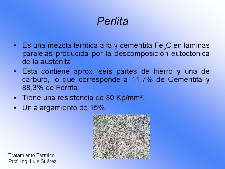 Perlita • Es una mezcla ferritica alfa y cementita Fe 3 C en laminas
