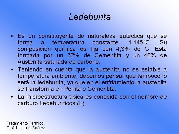 Ledeburita • Es un constituyente de naturaleza eutéctica que se forma a temperatura constante: