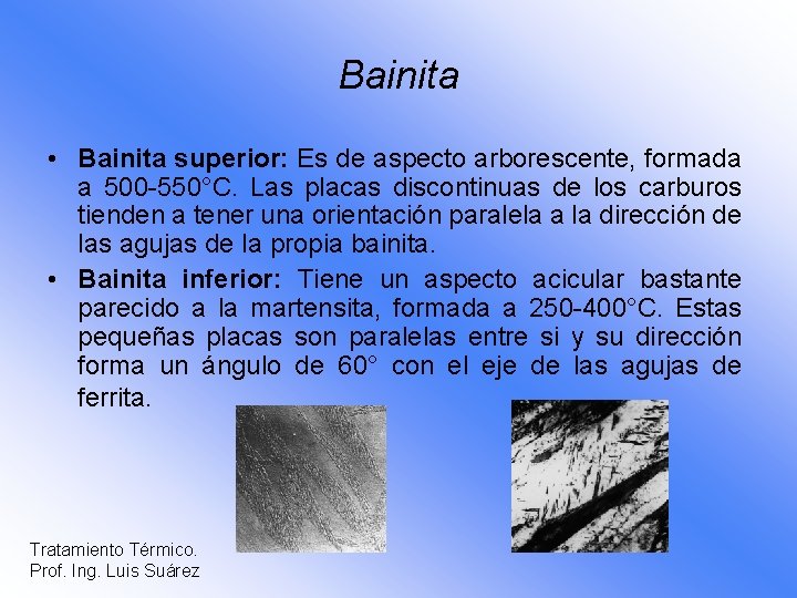 Bainita • Bainita superior: Es de aspecto arborescente, formada a 500 -550°C. Las placas