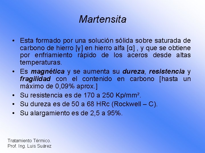 Martensita • Esta formado por una solución sólida sobre saturada de carbono de hierro