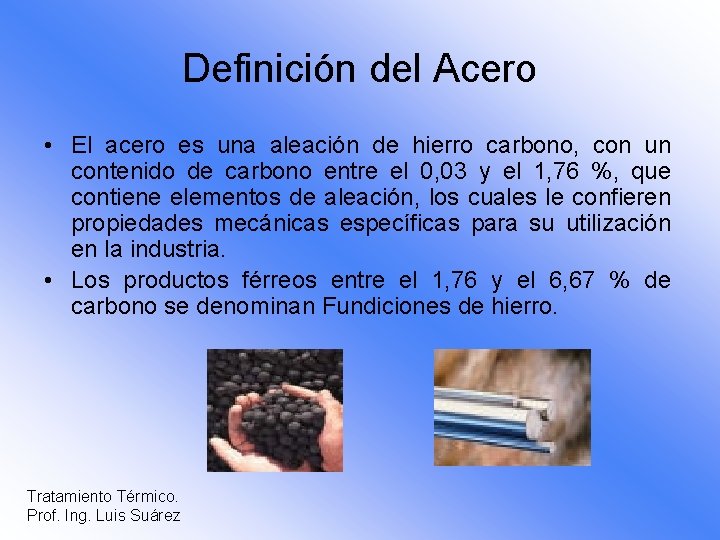 Definición del Acero • El acero es una aleación de hierro carbono, con un