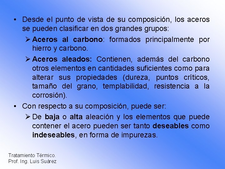  • Desde el punto de vista de su composición, los aceros se pueden