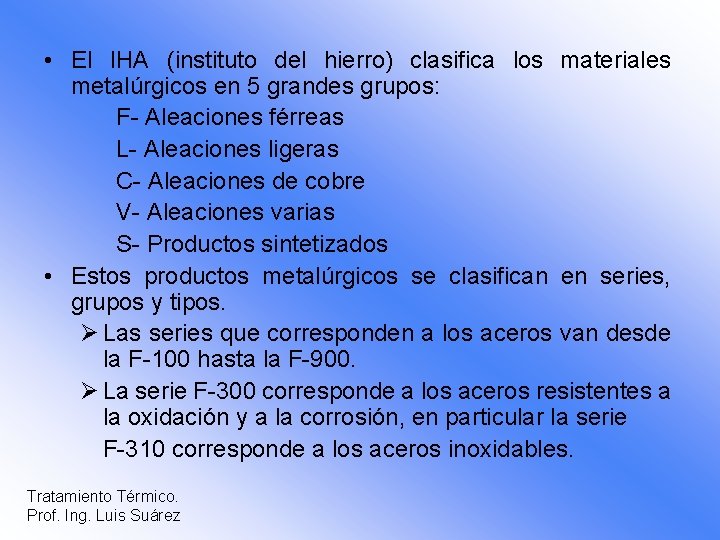  • El IHA (instituto del hierro) clasifica los materiales metalúrgicos en 5 grandes