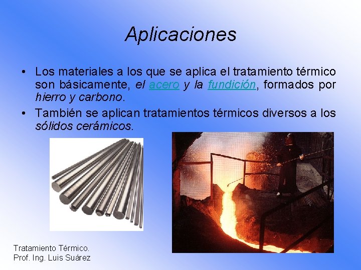 Aplicaciones • Los materiales a los que se aplica el tratamiento térmico son básicamente,
