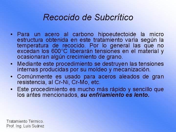 Recocido de Subcrítico • Para un acero al carbono hipoeutectoide la micro estructura obtenida