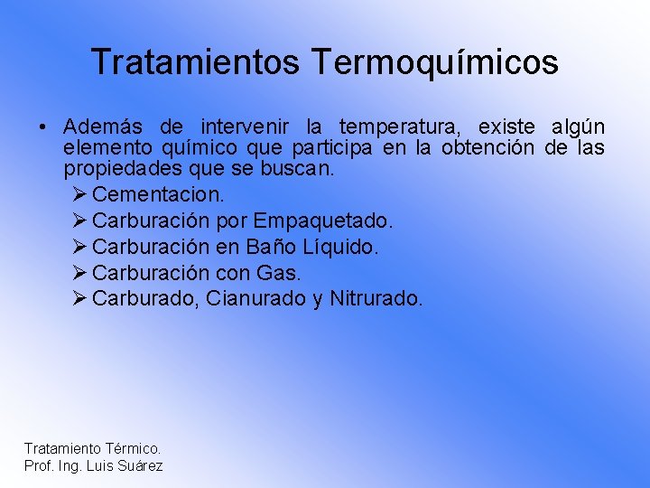 Tratamientos Termoquímicos • Además de intervenir la temperatura, existe algún elemento químico que participa