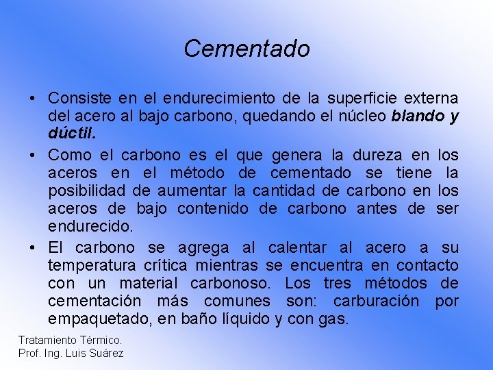 Cementado • Consiste en el endurecimiento de la superficie externa del acero al bajo