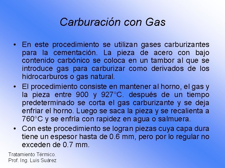 Carburación con Gas • En este procedimiento se utilizan gases carburizantes para la cementación.