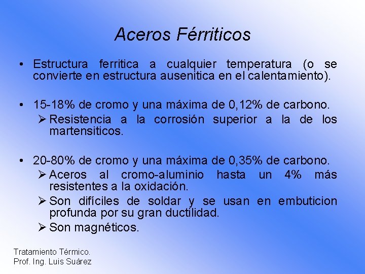 Aceros Férriticos • Estructura ferritica a cualquier temperatura (o se convierte en estructura ausenitica