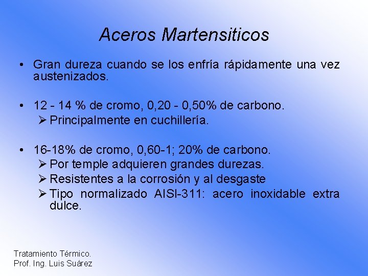 Aceros Martensiticos • Gran dureza cuando se los enfría rápidamente una vez austenizados. •