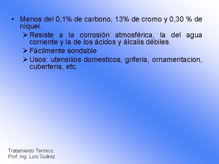  • Menos del 0, 1% de carbono, 13% de cromo y 0, 30