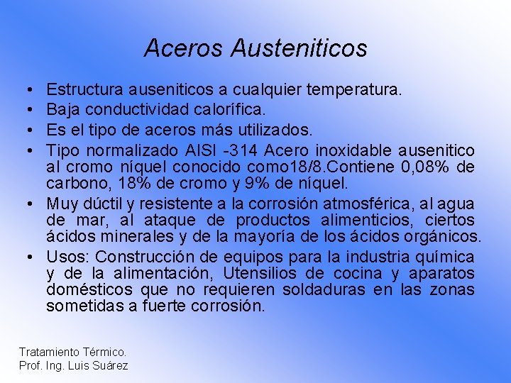 Aceros Austeniticos • • Estructura auseniticos a cualquier temperatura. Baja conductividad calorífica. Es el