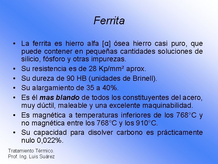 Ferrita • La ferrita es hierro alfa [α] ósea hierro casi puro, que puede