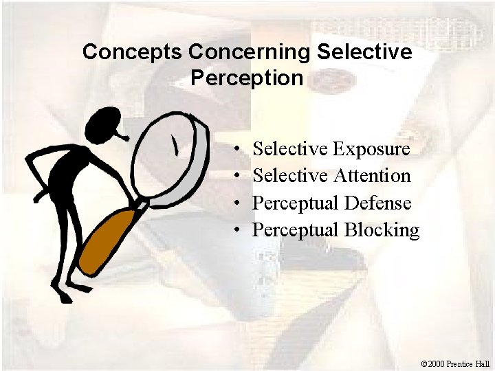 Concepts Concerning Selective Perception • • Selective Exposure Selective Attention Perceptual Defense Perceptual Blocking