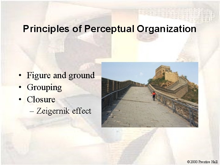 Principles of Perceptual Organization • Figure and ground • Grouping • Closure – Zeigernik