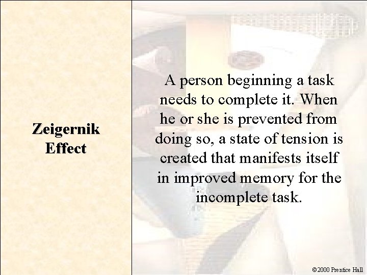 Zeigernik Effect A person beginning a task needs to complete it. When he or