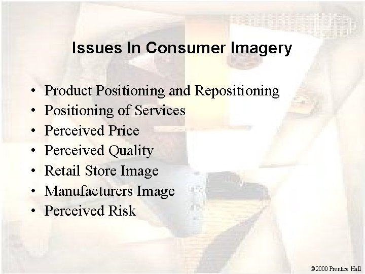 Issues In Consumer Imagery • • Product Positioning and Repositioning Positioning of Services Perceived