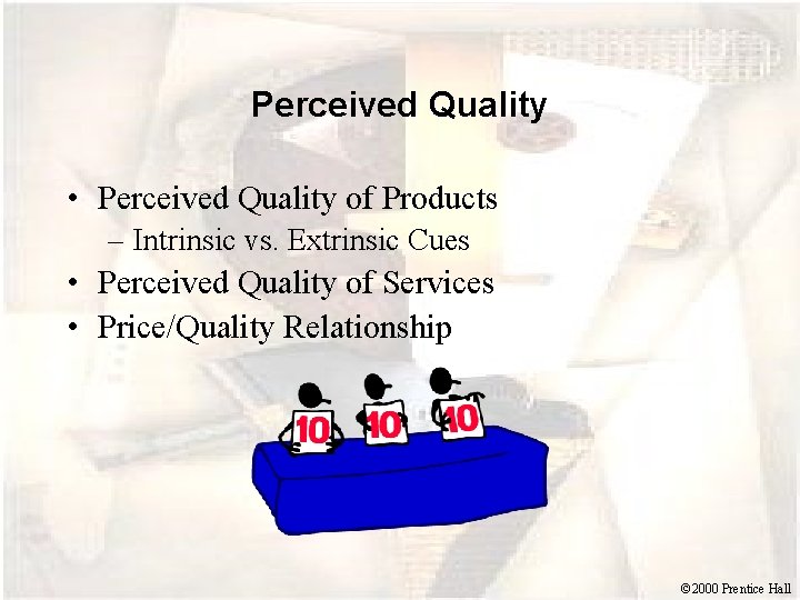 Perceived Quality • Perceived Quality of Products – Intrinsic vs. Extrinsic Cues • Perceived