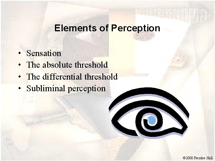 Elements of Perception • • Sensation The absolute threshold The differential threshold Subliminal perception