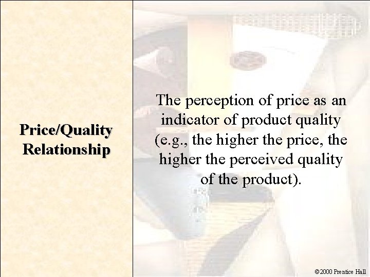 Price/Quality Relationship The perception of price as an indicator of product quality (e. g.