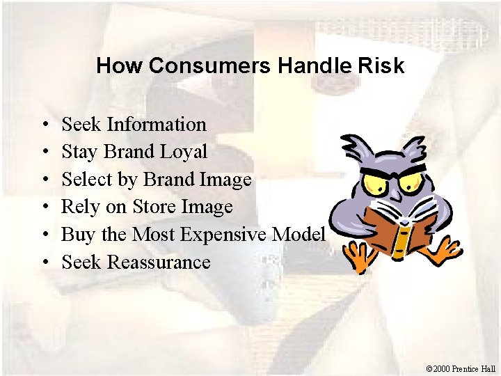 How Consumers Handle Risk • • • Seek Information Stay Brand Loyal Select by