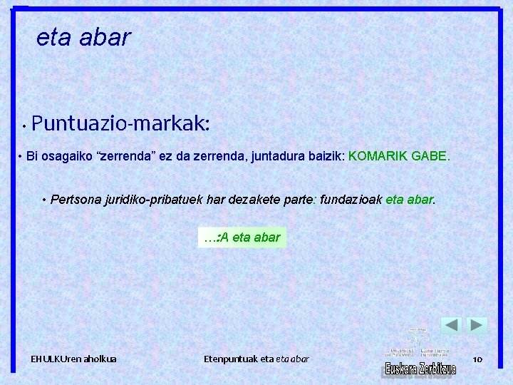 eta abar • Puntuazio-markak: • Bi osagaiko “zerrenda” ez da zerrenda, juntadura baizik: KOMARIK