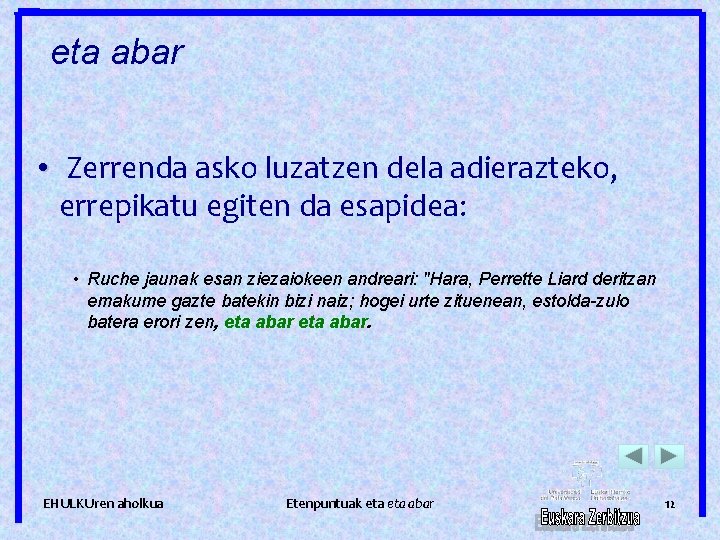 eta abar • Zerrenda asko luzatzen dela adierazteko, errepikatu egiten da esapidea: • Ruche