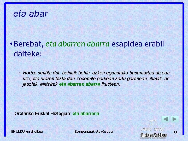 eta abar • Berebat, eta abarren abarra esapidea erabil daiteke: • Horixe sentitu dut,