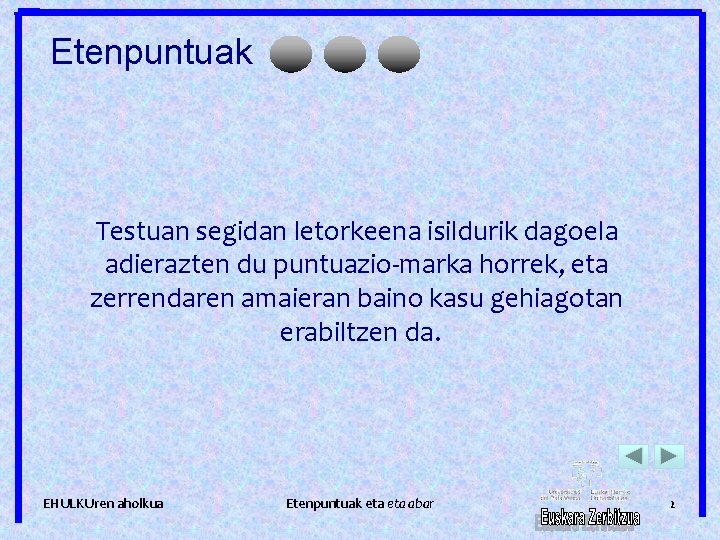 Etenpuntuak Testuan segidan letorkeena isildurik dagoela adierazten du puntuazio-marka horrek, eta zerrendaren amaieran baino