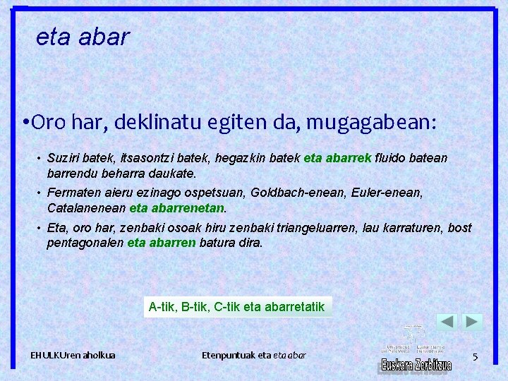 eta abar • Oro har, deklinatu egiten da, mugagabean: • Suziri batek, itsasontzi batek,