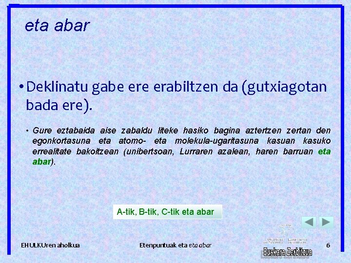 eta abar • Deklinatu gabe erabiltzen da (gutxiagotan bada ere). • Gure eztabaida aise