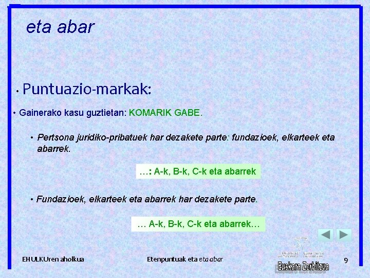 eta abar • Puntuazio-markak: • Gainerako kasu guztietan: KOMARIK GABE. • Pertsona juridiko-pribatuek har