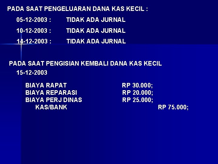 PADA SAAT PENGELUARAN DANA KAS KECIL : 05 -12 -2003 : TIDAK ADA JURNAL