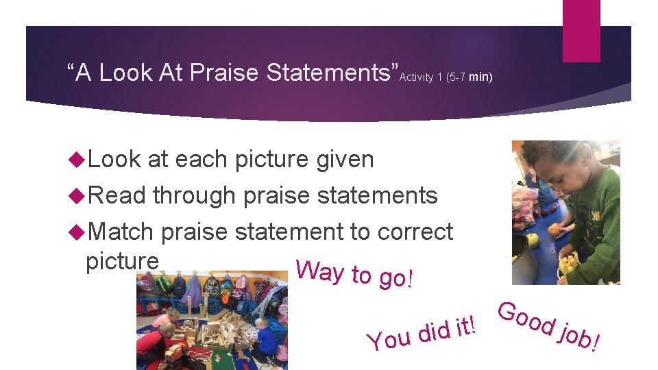 “A Look At Praise Statements”Activity 1 (5 -7 min) Look at each picture given