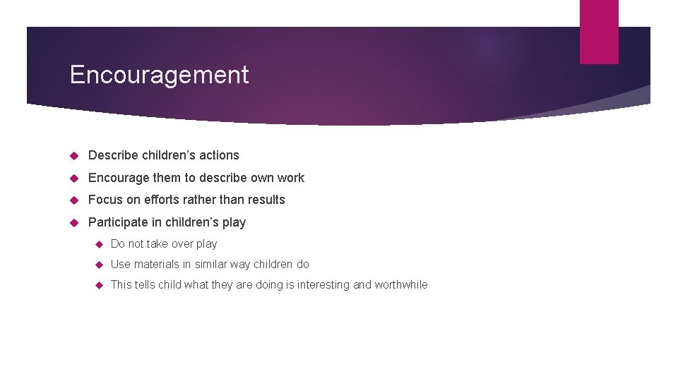 Encouragement Describe children’s actions Encourage them to describe own work Focus on efforts rather