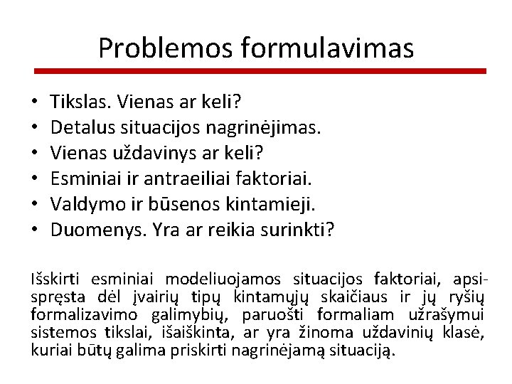 Problemos formulavimas • • • Tikslas. Vienas ar keli? Detalus situacijos nagrinėjimas. Vienas uždavinys