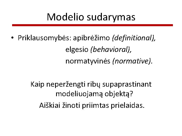 Modelio sudarymas • Priklausomybės: apibrėžimo (definitional), elgesio (behavioral), normatyvinės (normative). Kaip neperžengti ribų supaprastinant