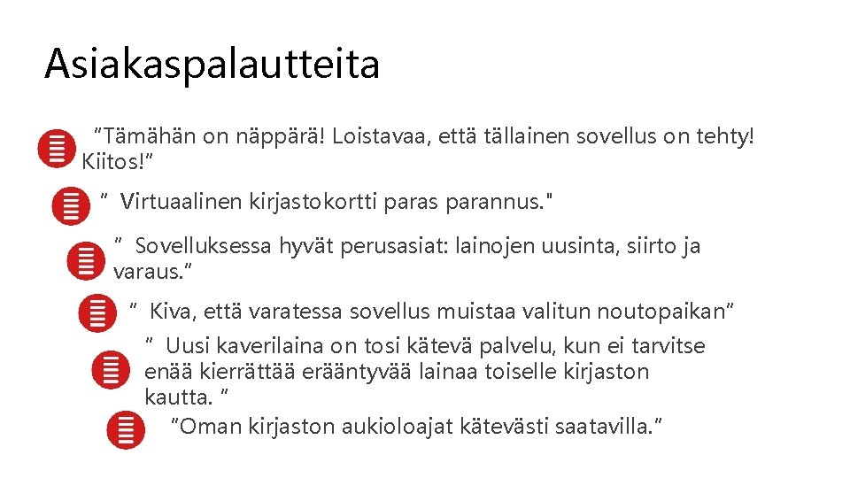 Asiakaspalautteita “Tämähän on näppärä! Loistavaa, että tällainen sovellus on tehty! Kiitos!” ”Virtuaalinen kirjastokortti paras