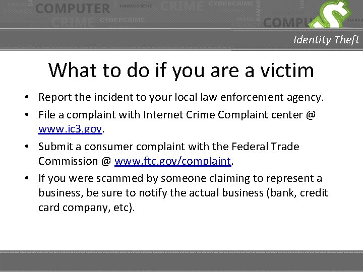 Identity Theft What to do if you are a victim • Report the incident
