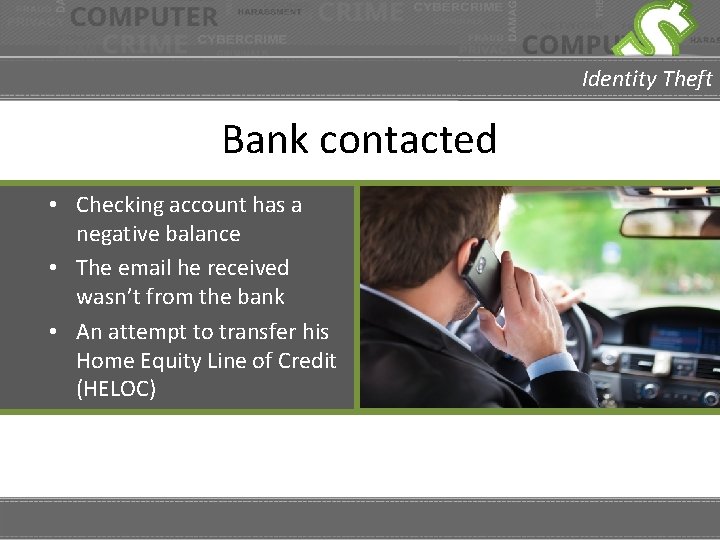 Identity Theft Bank contacted • Checking account has a negative balance • The email