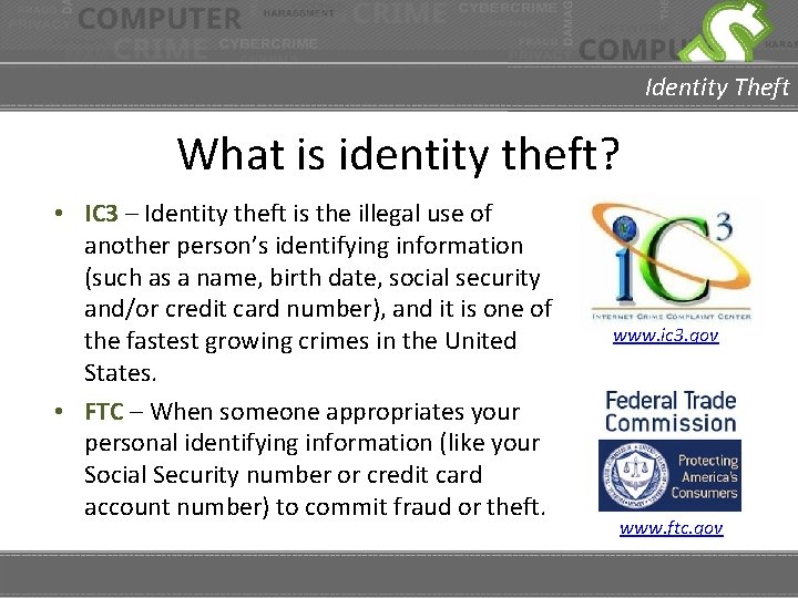 Identity Theft What is identity theft? • IC 3 – Identity theft is the