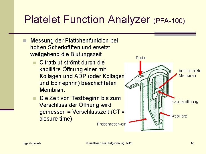 Platelet Function Analyzer (PFA-100) n Messung der Plättchenfunktion bei hohen Scherkräften und ersetzt weitgehend