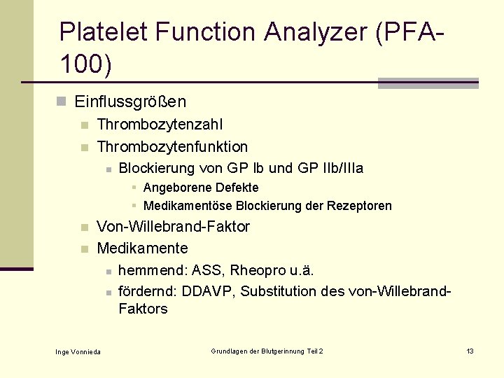 Platelet Function Analyzer (PFA 100) n Einflussgrößen n Thrombozytenzahl n Thrombozytenfunktion n Blockierung von