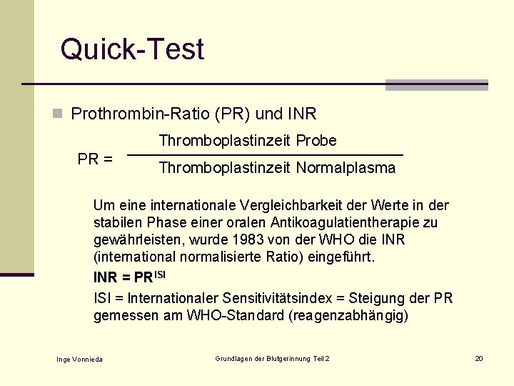 Quick-Test n Prothrombin-Ratio (PR) und INR Thromboplastinzeit Probe PR = Thromboplastinzeit Normalplasma Um eine