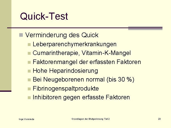 Quick-Test n Verminderung des Quick n Leberparenchymerkrankungen n Cumarintherapie, Vitamin-K-Mangel n Faktorenmangel der erfassten