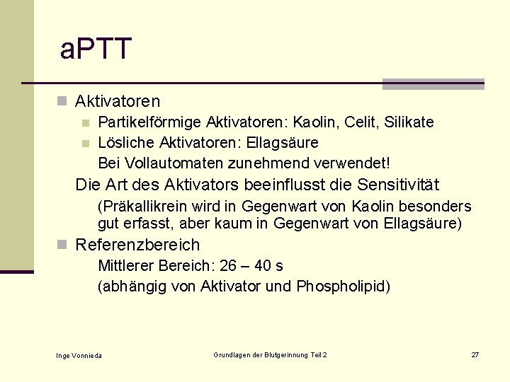 a. PTT n Aktivatoren n Partikelförmige Aktivatoren: Kaolin, Celit, Silikate n Lösliche Aktivatoren: Ellagsäure