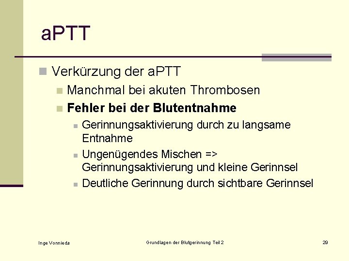 a. PTT n Verkürzung der a. PTT n Manchmal bei akuten Thrombosen n Fehler