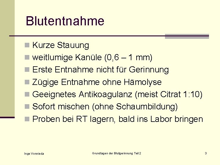 Blutentnahme n Kurze Stauung n weitlumige Kanüle (0, 6 – 1 mm) n Erste