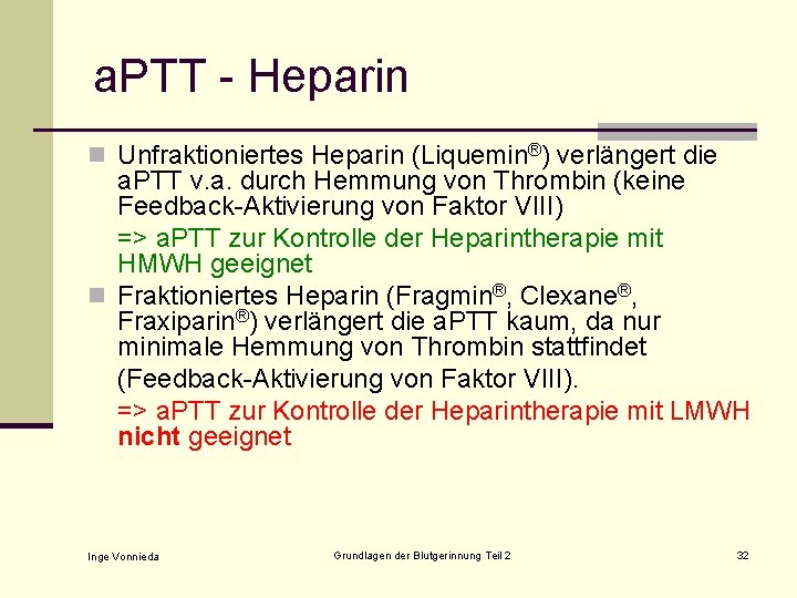 a. PTT - Heparin n Unfraktioniertes Heparin (Liquemin®) verlängert die a. PTT v. a.